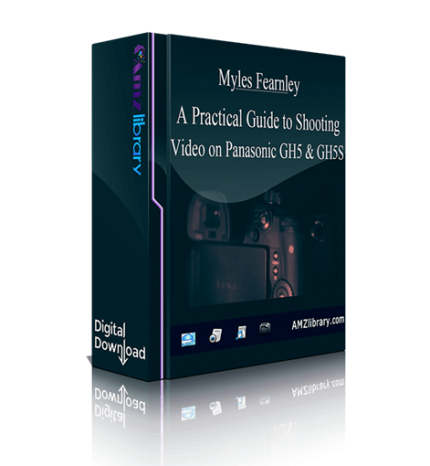 A Practical Guide to Shooting Video on Panasonic GH5 & GH5S download