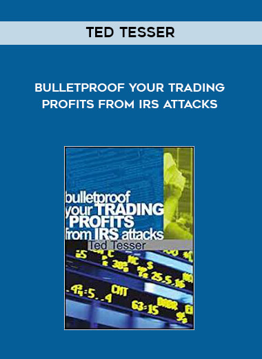 Ted Tesser - Bulletproof Your Trading Profits from IRS Attacks download