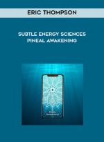 Eric Thompson - Subtle Energy Sciences - Pineal Awakening download