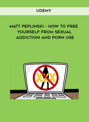 Udemy - Matt Peplinski - How To Free Yourself From Sexual Addiction And Porn Use download