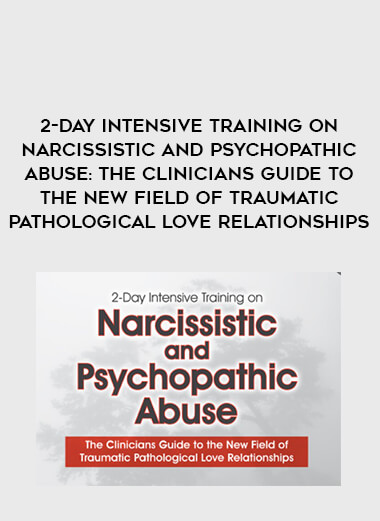 2-Day Intensive Training on Narcissistic and Psychopathic Abuse: The Clinicians Guide to the New Field of Traumatic Pathological Love Relationships download