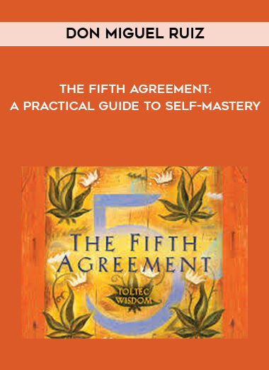 don Miguel Ruiz - The Fifth Agreement: A Practical Guide to Self-Mastery download