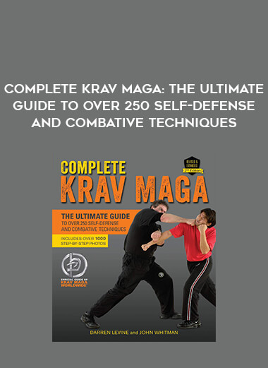 Complete Krav Maga: The Ultimate Guide to Over 250 Self-Defense and Combative Techniques download