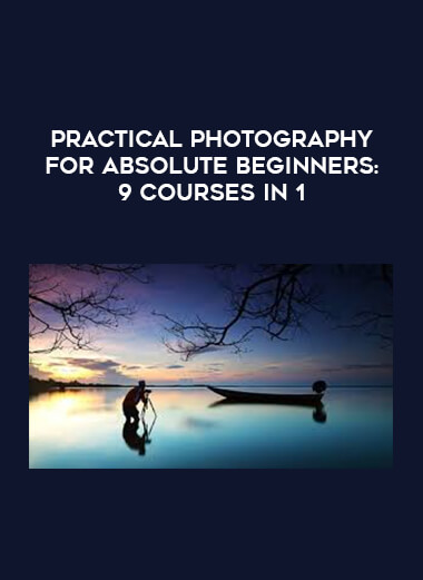 Practical Photography for Absolute Beginners: 9 Courses in 1 download