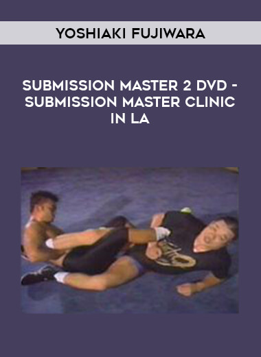 Yoshiaki Fujiwara - Submission Master 2 DVD - Submission Master Clinic in LA download