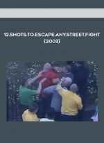 12.Shots.To.Escape.Any.Street.Fight(2003) download