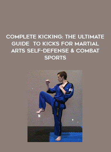 Complete Kicking: The Ultimate Guide to Kicks for Martial Arts Self-defense & Combat Sports download