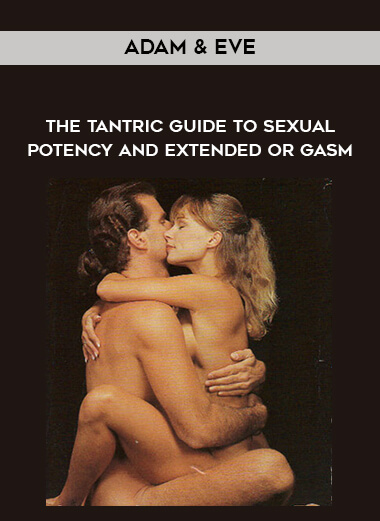 Adam & Eve - The Tantric Guide To Sexual Potency and Extended Or gasm download
