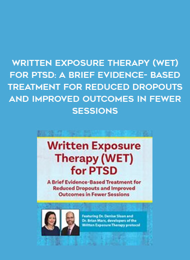 Written Exposure Therapy (WET) for PTSD: A Brief Evidence-Based Treatment for Reduced Dropouts and Improved Outcomes in Fewer Sessions download