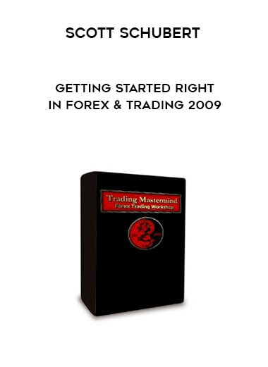 Scott Schubert - Getting Started Right In Forex & Trading 2009 download