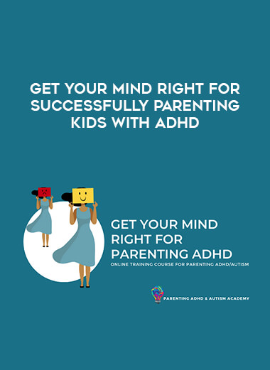 Get Your Mind Right for Successfully Parenting Kids with ADHD download