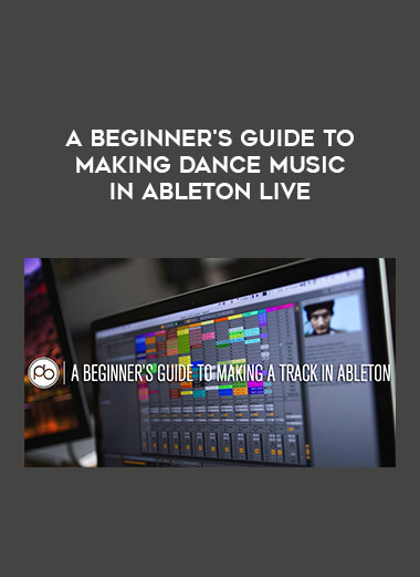 A Beginner's Guide To Making Dance Music In Ableton Live download