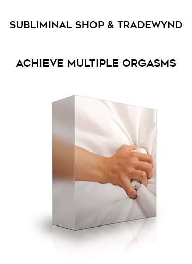 Subliminal Shop & Tradewynd - Achieve Multiple Orgasms download