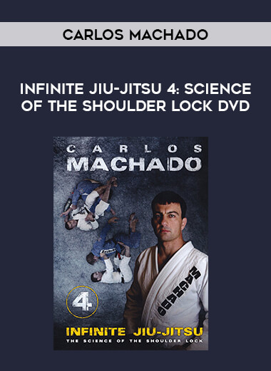 Infinite Jiu-jitsu 4: Science of the Shoulder Lock DVD by Carlos Machado download