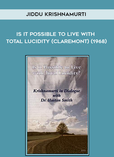 Jiddu Krishnamurti - Is it Possible to Live with Total Lucidity (Claremont) (1968) download
