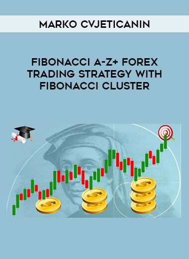 Fibonacci A-Z+ Forex Trading Strategy with Fibonacci Cluster by Marko Cvjeticanin download