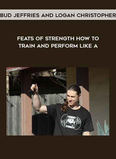 Bud Jeffries and Logan Christopher - Feats of Strength: How to Train and Perform Like an Oldtime Strongman download