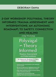 Deborah Dana - 2-Day Workshop - Polyvagal Theory Informed Trauma Assessment and Interventions download