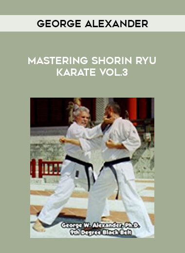 George Alexander - Mastering Shorin Ryu Karate Vol.3 download