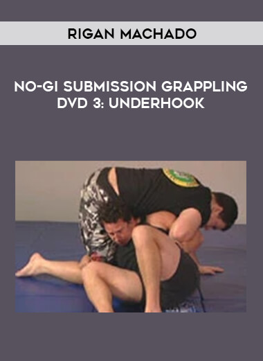 No-Gi Submission Grappling DVD 3: Underhook by Rigan Machado download