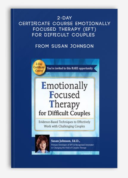 2-Day Certificate Course Emotionally Focused Therapy (EFT) for Difficult Couples from Susan Johnson download