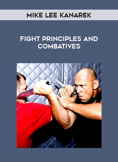 Mike Lee Kanarek - FIGHT Principles and Combatives download