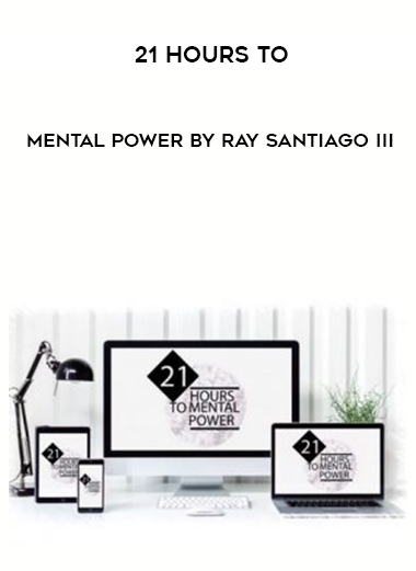 21 Hours To Mental Power by Ray Santiago III download