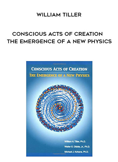 William Tiller - Conscious Acts of Creation - The Emergence of a New Physics download