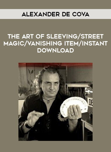 The Art Of Sleeving by Alexander de Cova /street magic/vanishing item/instant download download