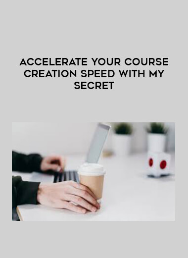 Accelerate Your Course Creation Speed With My Secret download