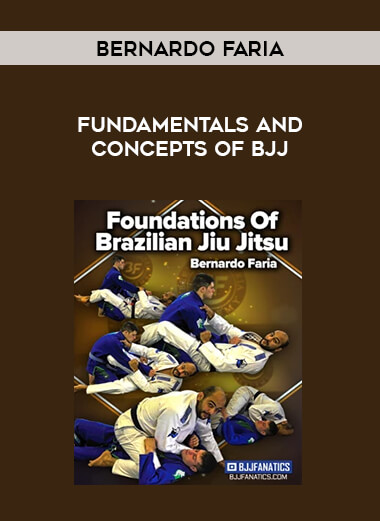 Bernardo Faria - Fundamentals and Concepts of BJJ download