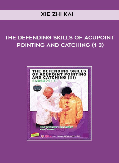 Xie Zhi Kai - The Defending Skills of Acupoint Pointing And Catching (1-3) download