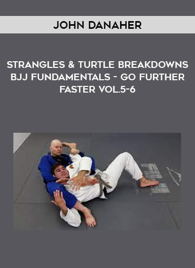 John Danaher - Strangles & Turtle Breakdowns BJJ Fundamentals - Go Further Faster Vol.5-6 download