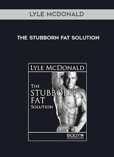 Lyle McDonald - The Stubborn Fat Solution download