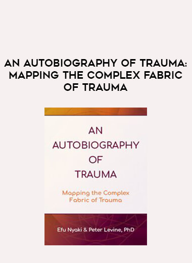 An Autobiography of Trauma: Mapping the Complex Fabric of Trauma download