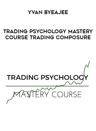 Trading Psychology Mastery Course by Yvan Byeajee
