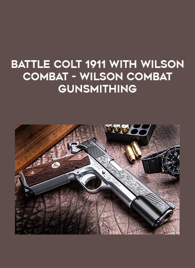 Battle Colt 1911 with Wilson Combat - Wilson Combat Gunsmithing download