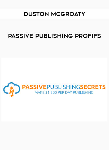 Duston McGroaty - Passive Publishing Profifs download