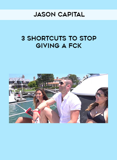 3 Shortcuts to Stop Giving a Fck by Jason Capital download