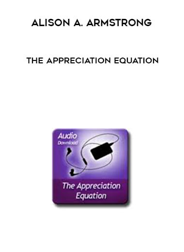 Alison A. Armstrong - The Appreciation Equation download