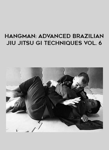 HANGMAN: ADVANCED BRAZILIAN JIU JITSU GI TECHNIQUES VOL. 6 download