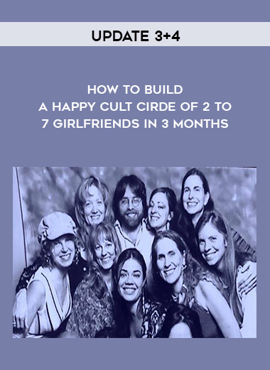 Update 3+4 - How to Build a Happy Cult Cirde of 2 to 7 Girlfriends in 3 months download