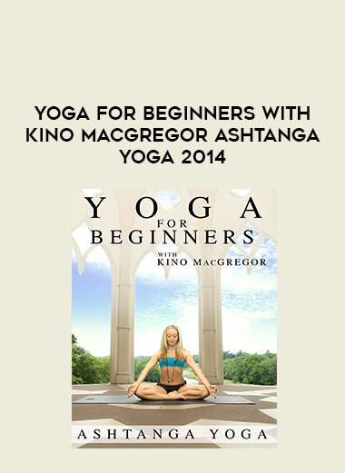 Yoga for Beginners with Kino MacGregor Ashtanga Yoga 2014 download