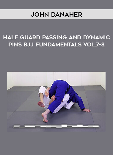 John Danaher - Half Guard Passing and Dynamic Pins BJJ Fundamentals Vol.7-8 download