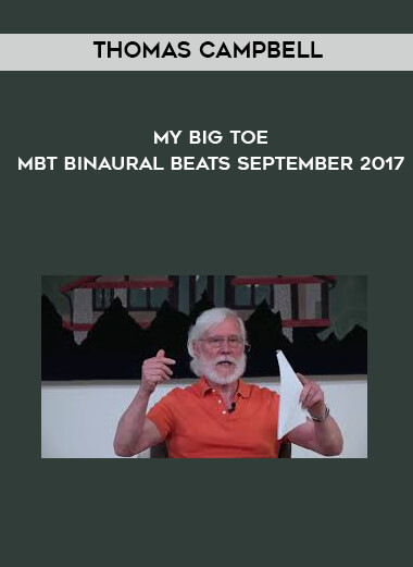 Thomas Campbell - My Big Toe - MBT Binaural Beats September 2017 download