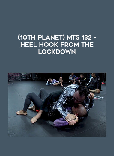 (10th Planet) MTS 132 - HEEL HOOK FROM THE LOCKDOWN download