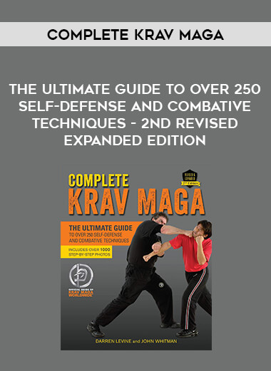 Complete Krav Maga - The Ultimate Guide to Over 250 Self-Defense and Combative Techniques - 2nd Revised Expanded Edition download