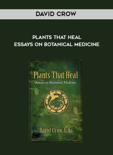 David Crow - Plants That Heal - Essays on Botanical Medicine download