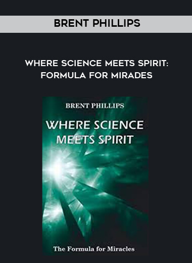 Brent Phillips - Where Science Meets Spirit: Formula For Mirades download