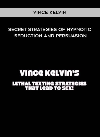 Vince Kelvin - Secret Strategies of Hypnotic Seduction and Persuasion download